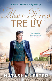 Alix St. Pierres tre liv av Natasha Lester (Innbundet)