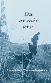 Du er min arv av Sidsel Ana Welden Gajardo (Ebok)