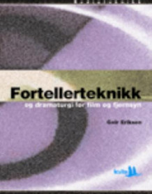 Fortellerteknikk og dramaturgi for film og fjernsyn av Geir Eriksen (Heftet)