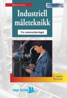Industriell måleteknikk for automatikarfaget av Bjørnar Larsen (Heftet)
