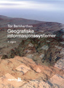 Geografiske informasjonssystemer av Tor Bernhardsen (Heftet)