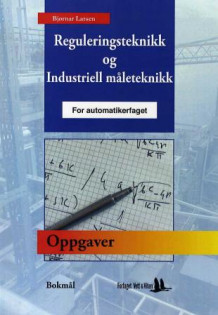 Oppgaver til reguleringsteknikk og industriell måleteknikk for automatikerfaget av Bjørnar Larsen (Heftet)