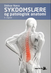 Sykdomslære og patologisk anatomi av Oddvar Næss (Heftet)