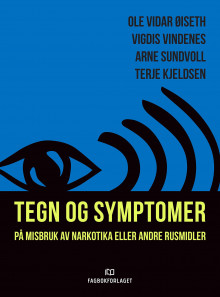 Tegn og symptomer på misbruk av narkotika eller andre rusmidler av Ole Vidar Øiseth, Terje Kjeldsen og Arne Sundvoll (Heftet)