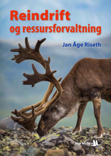 Reindrift og resssursforvaltning av Jan Åge Riseth (Heftet)