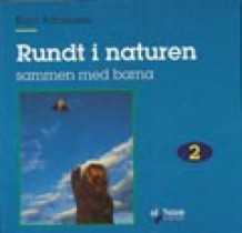 Rundt i naturen 2 av Kjell Furuset og Stina Johansson (Heftet)