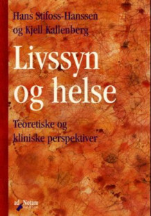 Livssyn og helse av Hans Stifoss-Hanssen og Kjell Kallenberg (Heftet)