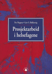 Prosjektarbeid i helsefagene av Leiv S. Bakketeig og Per Magnus (Heftet)