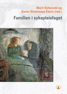 Familien i sykepleiefaget av Marit Kirkevold og Karen Strømsnes Ekern (Heftet)
