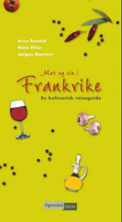Mat og vin i Frankrike av Niels Ehler, Jørgen Mønster og Arne Ronold (Heftet)