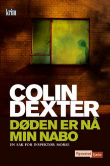 Døden er nå min nabo av Colin Dexter (Innbundet)
