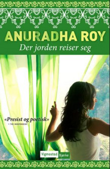 Der jorden reiser seg av Anuradha Roy (Innbundet)