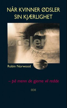 Når kvinner ødsler sin kjærlighet - på menn de gjerne vil redde av Robin Norwood (Heftet)