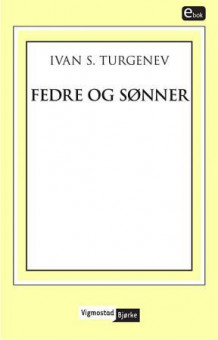Fedre og sønner av Ivan Sergejevitsj Turgenjev (Ebok)
