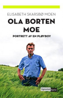 Ola Borten Moe av Elisabeth Skarsbø Moen (Innbundet)