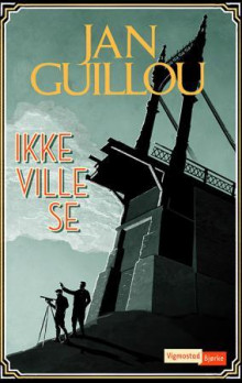 Ikke ville se av Jan Guillou (Ebok)