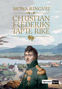 Christian Frederiks tapte rike av Mona Ringvej (Innbundet)