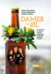 Damer og øl av Inger Lise Uhlen, Hilde Hummelvoll og Ingunn Larsen (Innbundet)