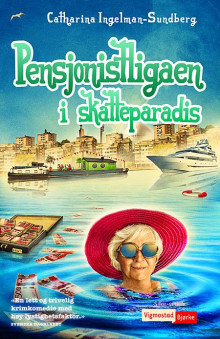 Pensjonistligaen i skatteparadis av Catharina Ingelman-Sundberg (Innbundet)