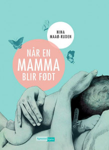 Når en mamma blir født av Nina Maaø-Ruden (Innbundet)