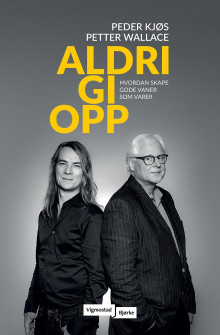 Aldri gi opp av Peder Kjøs og Petter Wallace (Innbundet)