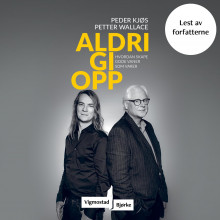 Aldri gi opp av Peder Kjøs og Petter Wallace (Nedlastbar lydbok)