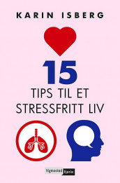 15 tips til et stressfritt liv av Karin Isberg (Innbundet)