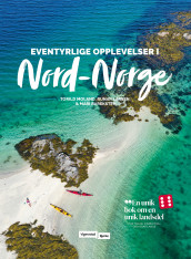 Eventyrlige opplevelser i Nord-Norge av Mari Bareksten, Runar Larsen og Torild Moland (Innbundet)