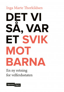 Det vi så, var et svik mot barna av Inga Marte Thorkildsen (Innbundet)