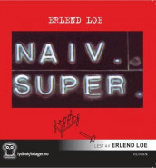 Naiv. Super = m av Erlend Loe (Lydbok-CD)
