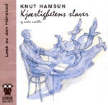 Kjærlighetens slaver og andre noveller av Knut Hamsun (Lydbok-CD)