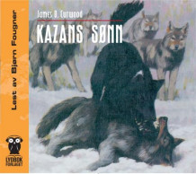 Kazans sønn av James Oliver Curwood (Lydbok-CD)