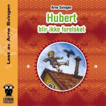 Hubert blir ikke forelsket av Arne Svingen (Lydbok-CD)