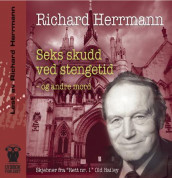 Seks skudd ved stengetid og andre mord av Richard Herrmann (Lydbok-CD)