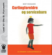 Curlingforeldre og servicebarn av Bent Hougaard (Lydbok-CD)