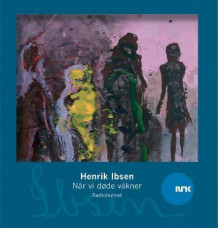 Når vi døde våkner av Henrik Ibsen (Lydbok-CD)