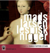 Lesbisk nigger av Mads Larsen (Lydbok-CD)