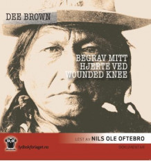 Begrav mitt hjerte ved Wounded Knee av Dee Brown (Lydbok-CD)