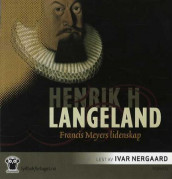 Francis Meyers lidenskap av Henrik H. Langeland (Lydbok-CD)