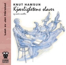 Kjærlighetens slaver og andre noveller av Knut Hamsun (Nedlastbar lydbok)