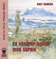 En vandrer spiller med sordin av Knut Hamsun (Nedlastbar lydbok)