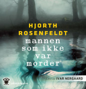 Mannen som ikke var morder av Michael Hjorth og Hans Rosenfeldt (Nedlastbar lydbok)