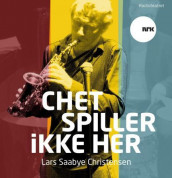 Chet spiller ikke her av Lars Saabye Christensen (Nedlastbar lydbok)