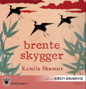Brente skygger av Kamila Shamsie (Lydbok-CD)
