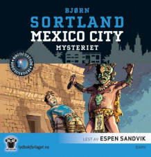 Mexico City-mysteriet av Bjørn Sortland (Lydbok-CD)