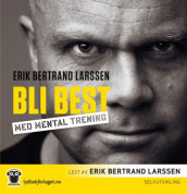 Bli best med mental trening av Erik Bertrand Larssen (Lydbok-CD)