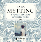 Svøm med dem som drukner av Lars Mytting (Nedlastbar lydbok)