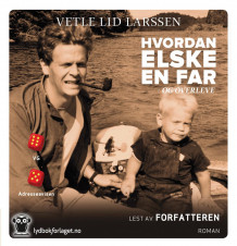 Hvordan elske en far - og overleve av Vetle Lid Larssen (Nedlastbar lydbok)