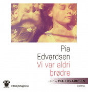 Vi var aldri brødre av Pia Edvardsen (Nedlastbar lydbok)