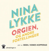 Orgien, og andre fortellinger av Nina Lykke (Nedlastbar lydbok)